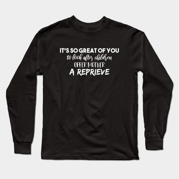 It's So Great Of You To Look After Children Offer Mother A Reprieve Long Sleeve T-Shirt by SAM DLS